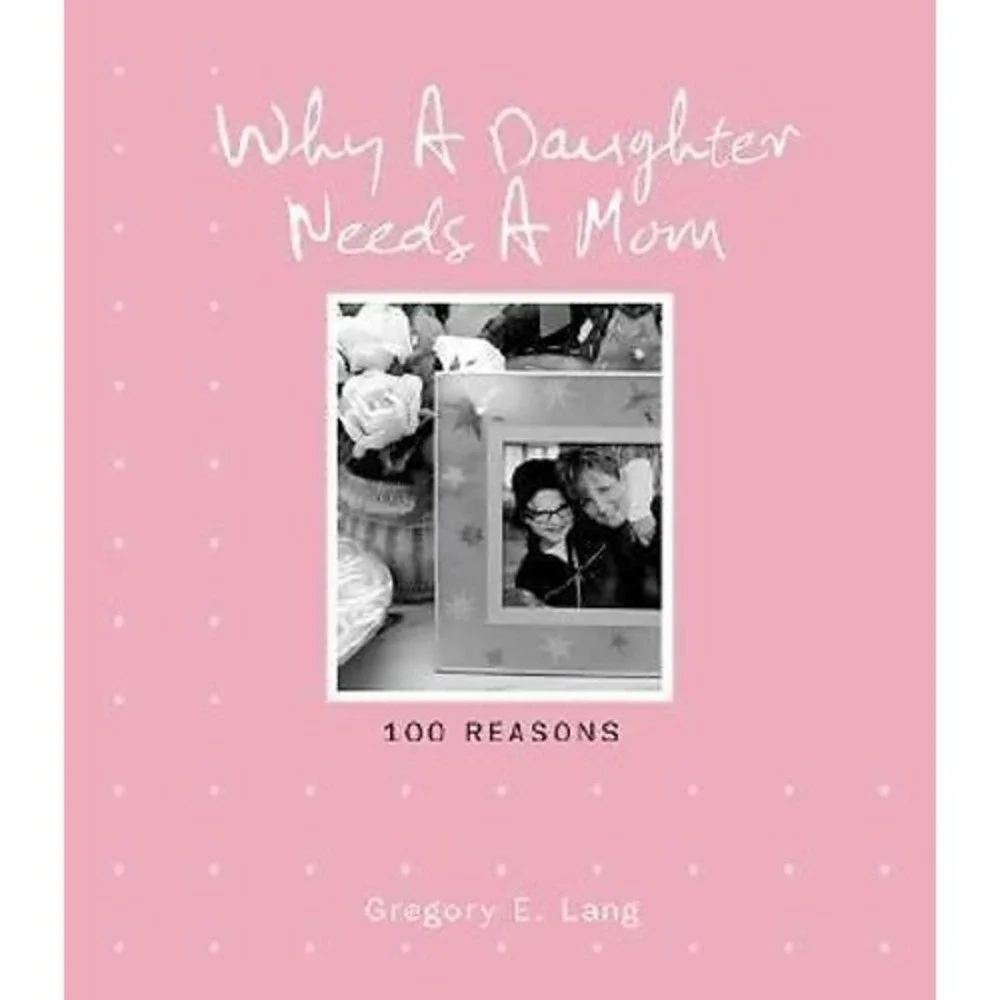 Why a Daughter Needs a Mom by Gregory E. Lang (2007, Hardcover)